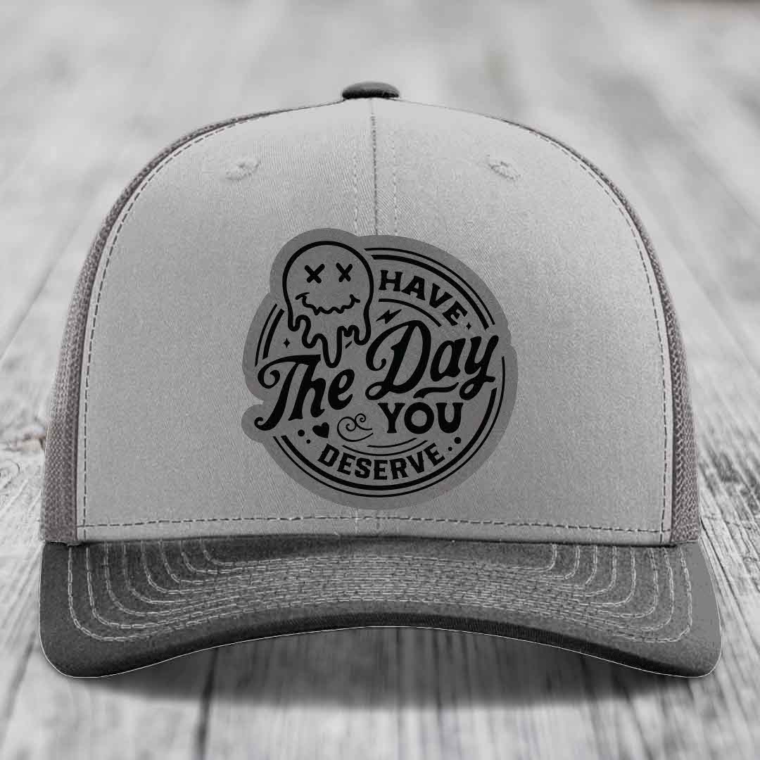 Have the Day You Deserve - Leather Patch Hat - Grey to Black Patch - Richardson 112 Snapback Trucker Hat