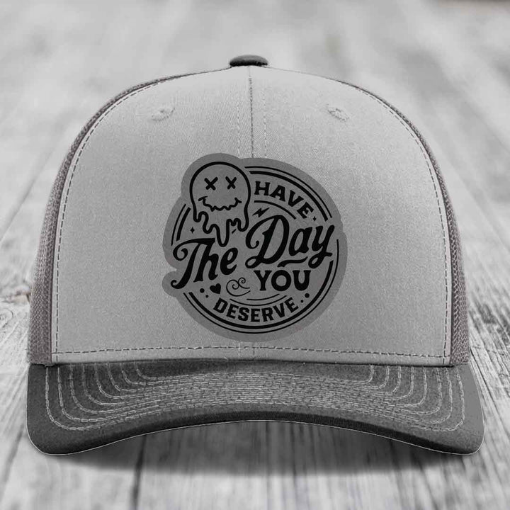 Have the Day You Deserve - Leather Patch Hat - Grey to Black Patch - Richardson 112 Snapback Trucker Hat