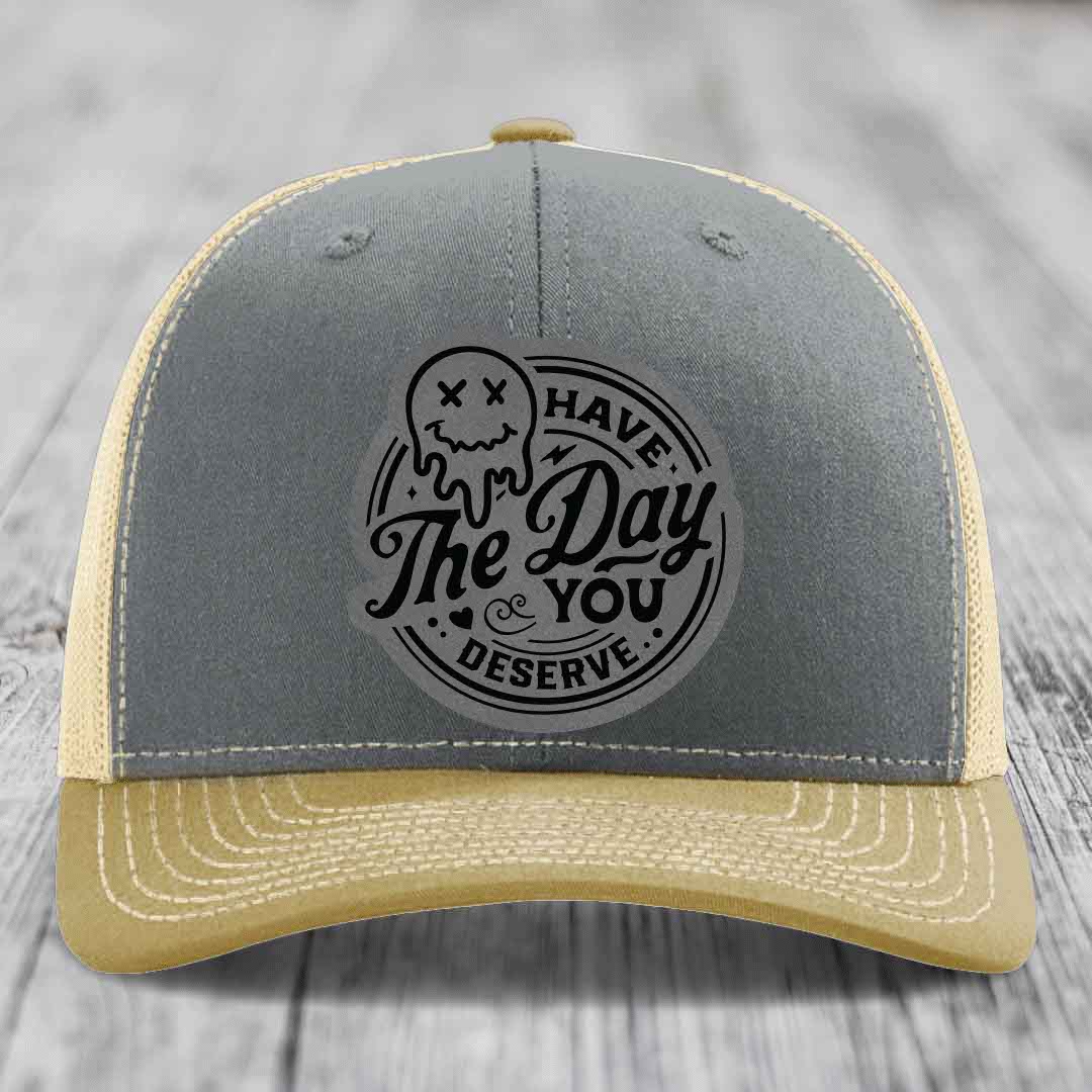 Have the Day You Deserve - Leather Patch Hat - Grey to Black Patch - Richardson 112 Snapback Trucker Hat