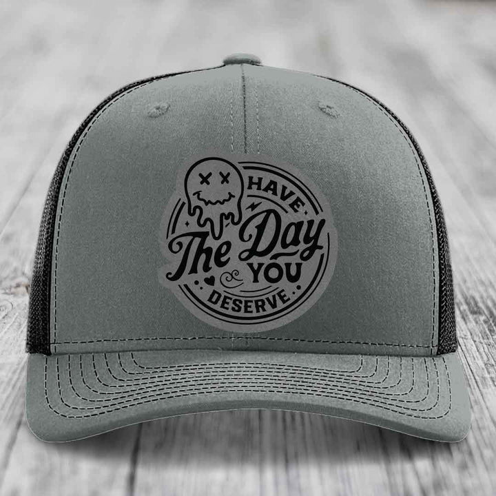 Have the Day You Deserve - Leather Patch Hat - Grey to Black Patch - Richardson 112 Snapback Trucker Hat