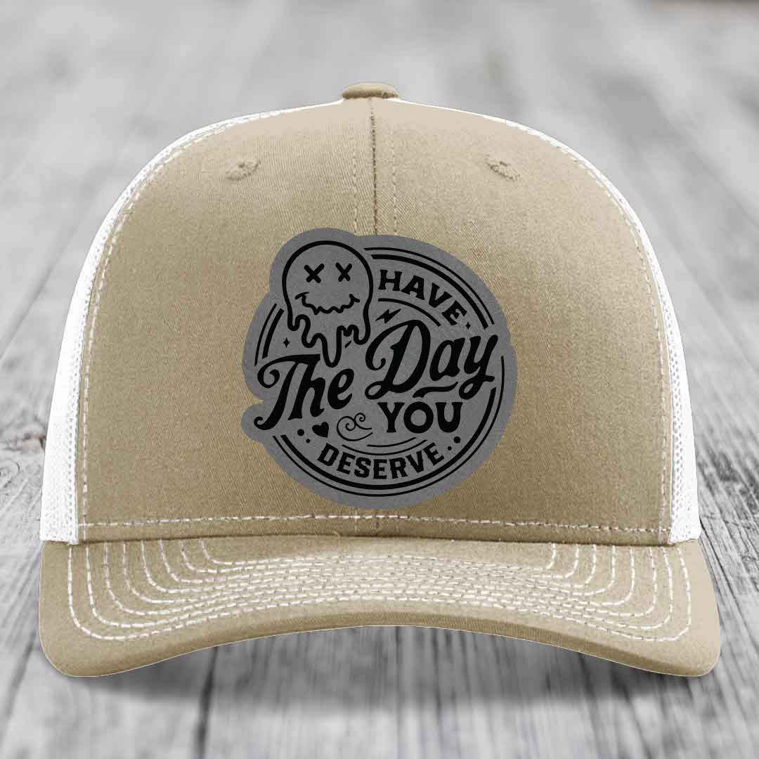 Have the Day You Deserve - Leather Patch Hat - Grey to Black Patch - Richardson 112 Snapback Trucker Hat
