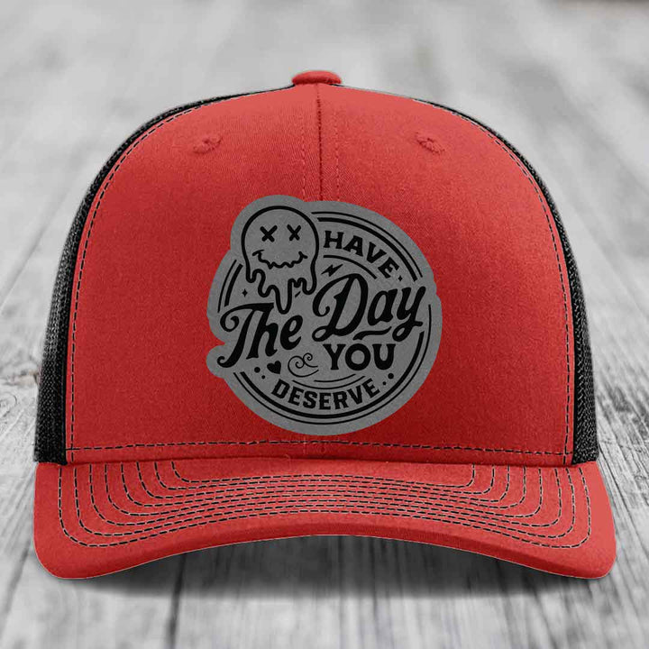 Have the Day You Deserve - Leather Patch Hat - Grey to Black Patch - Richardson 112 Snapback Trucker Hat