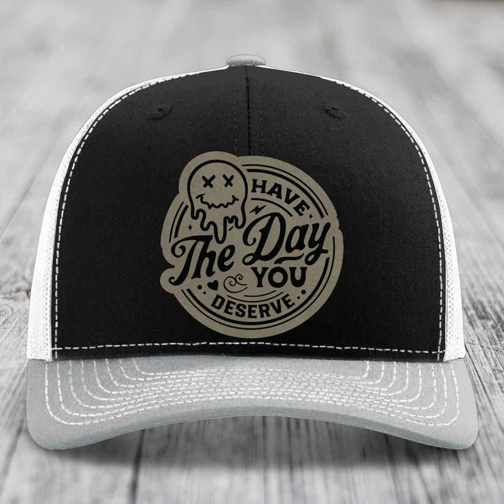 Have the Day You Deserve - Leather Patch Hat - Light Brown to Black Patch - Richardson 112 Snapback Trucker Hat