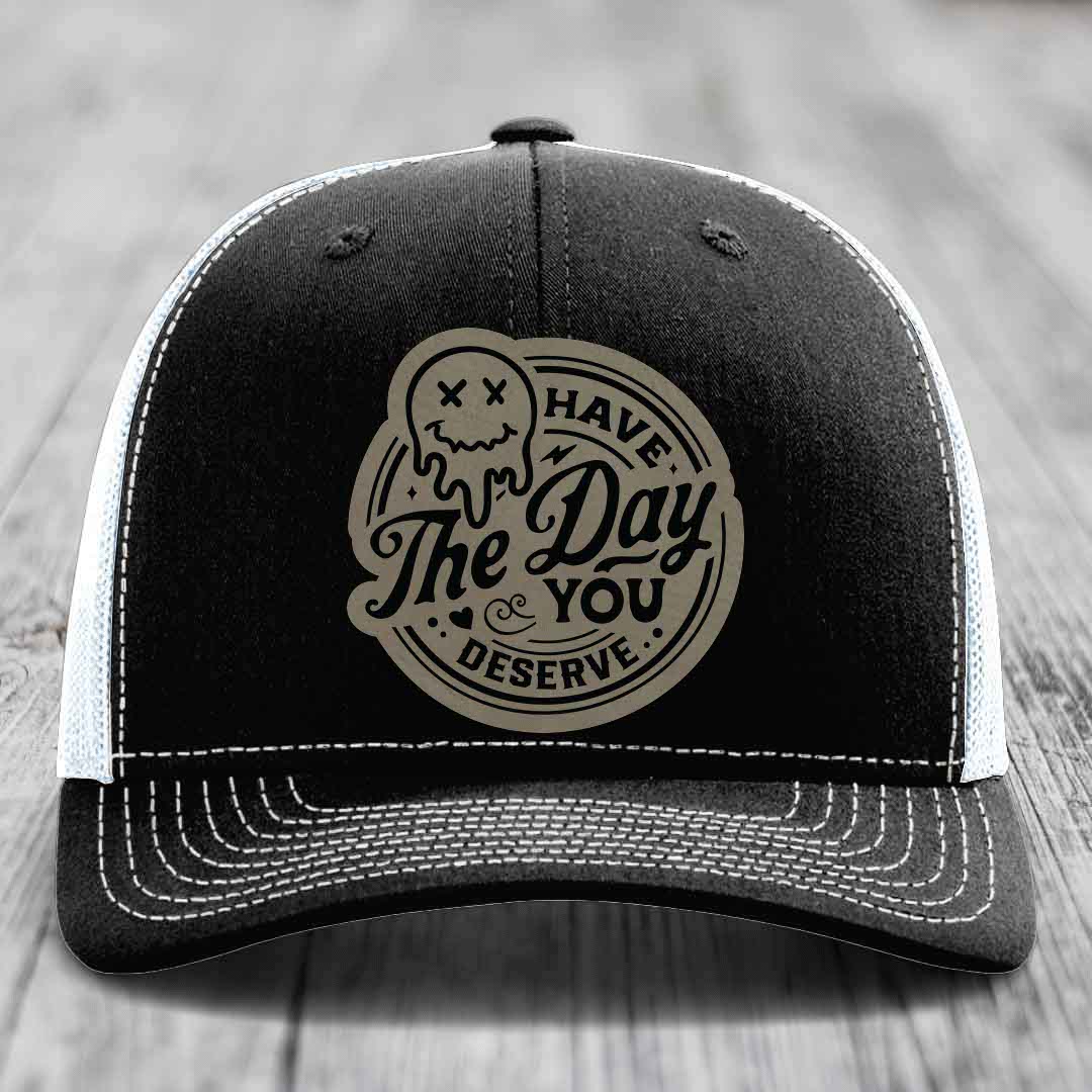 Have the Day You Deserve - Leather Patch Hat - Light Brown to Black Patch - Richardson 112 Snapback Trucker Hat