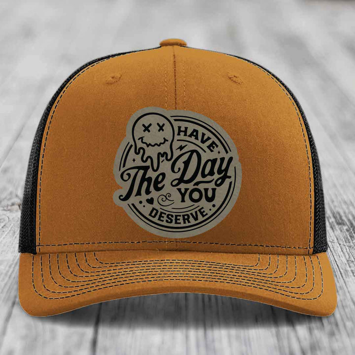 Have the Day You Deserve - Leather Patch Hat - Light Brown to Black Patch - Richardson 112 Snapback Trucker Hat