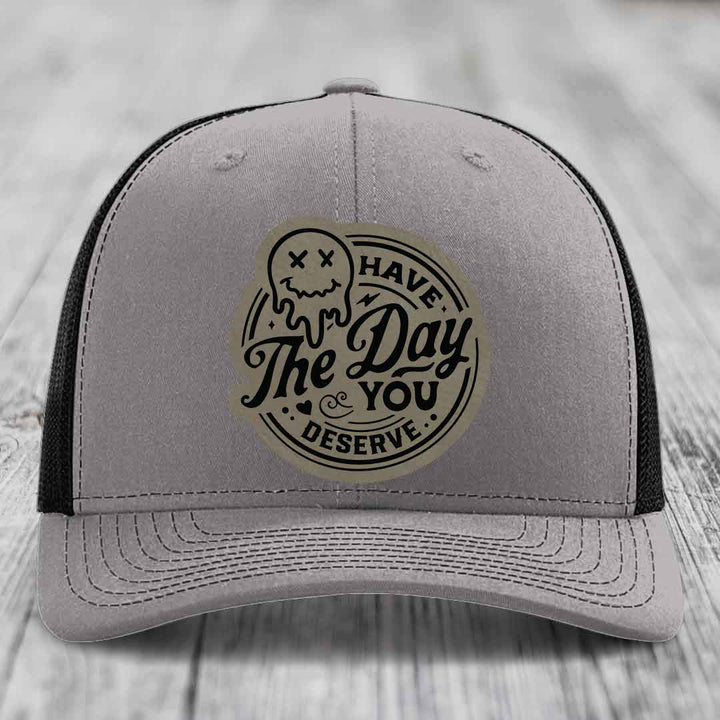 Have the Day You Deserve - Leather Patch Hat - Light Brown to Black Patch - Richardson 112 Snapback Trucker Hat