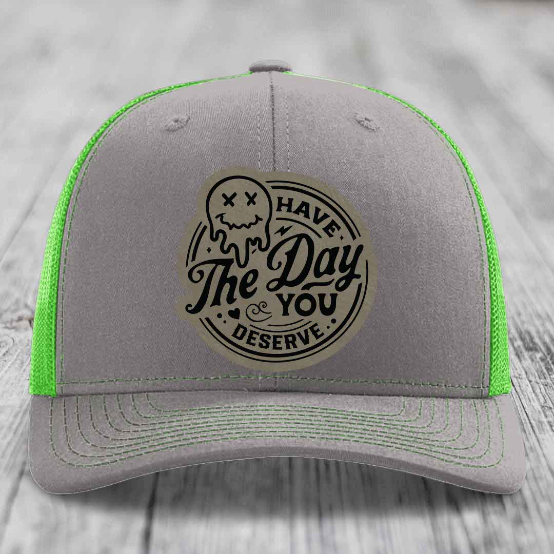 Have the Day You Deserve - Leather Patch Hat - Light Brown to Black Patch - Richardson 112 Snapback Trucker Hat
