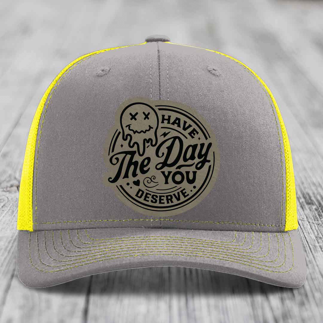 Have the Day You Deserve - Leather Patch Hat - Light Brown to Black Patch - Richardson 112 Snapback Trucker Hat