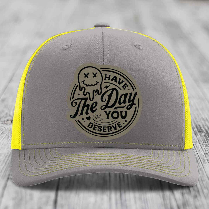 Have the Day You Deserve - Leather Patch Hat - Light Brown to Black Patch - Richardson 112 Snapback Trucker Hat