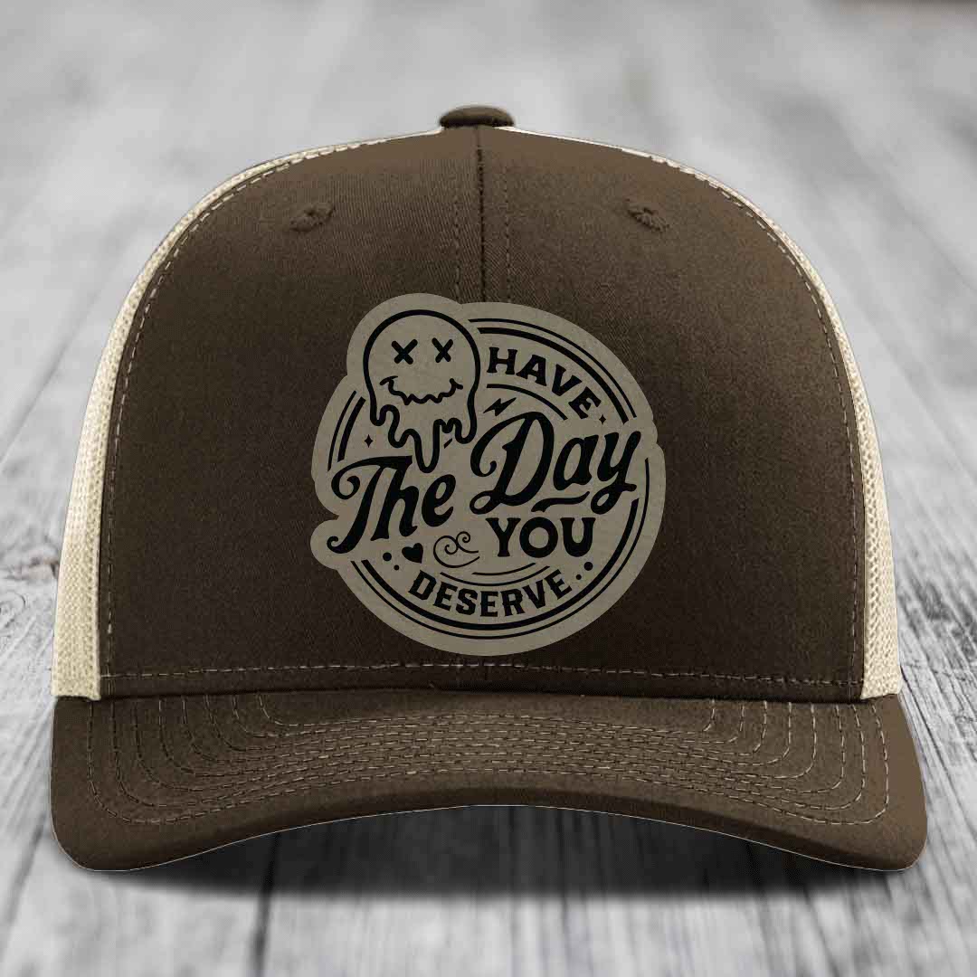 Have the Day You Deserve - Leather Patch Hat - Light Brown to Black Patch - Richardson 112 Snapback Trucker Hat