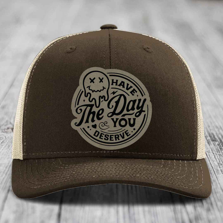 Have the Day You Deserve - Leather Patch Hat - Light Brown to Black Patch - Richardson 112 Snapback Trucker Hat