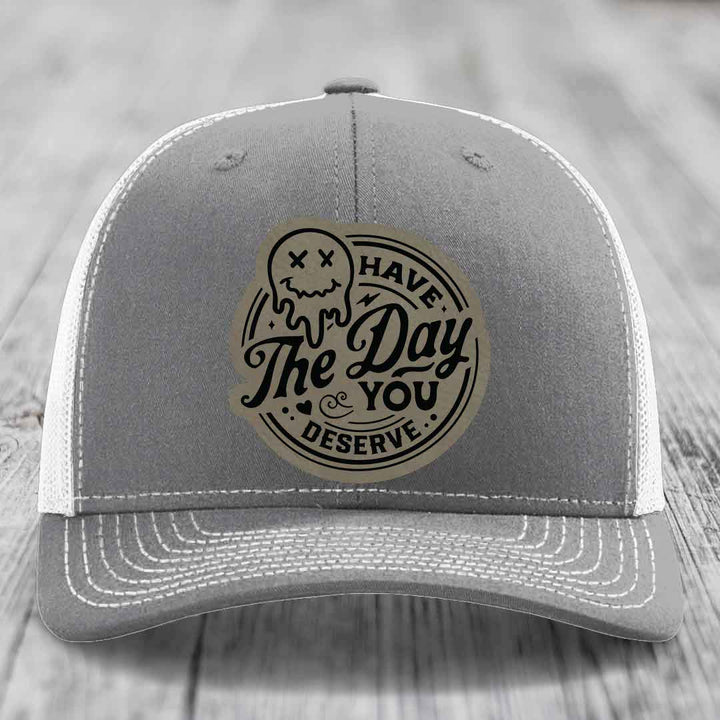 Have the Day You Deserve - Leather Patch Hat - Light Brown to Black Patch - Richardson 112 Snapback Trucker Hat