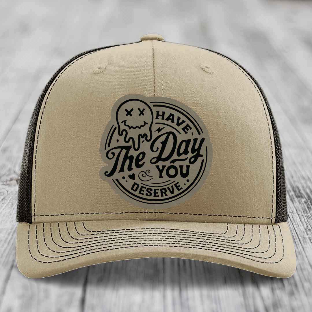 Have the Day You Deserve - Leather Patch Hat - Light Brown to Black Patch - Richardson 112 Snapback Trucker Hat