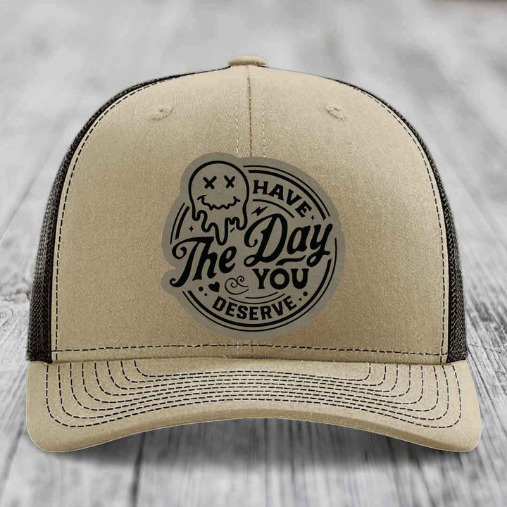Have the Day You Deserve - Leather Patch Hat - Light Brown to Black Patch - Richardson 112 Snapback Trucker Hat