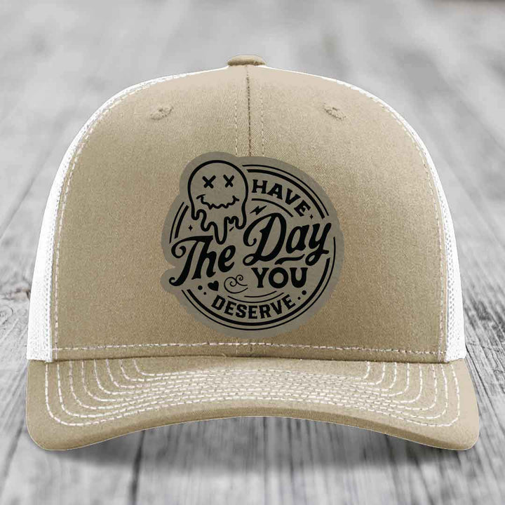 Have the Day You Deserve - Leather Patch Hat - Light Brown to Black Patch - Richardson 112 Snapback Trucker Hat
