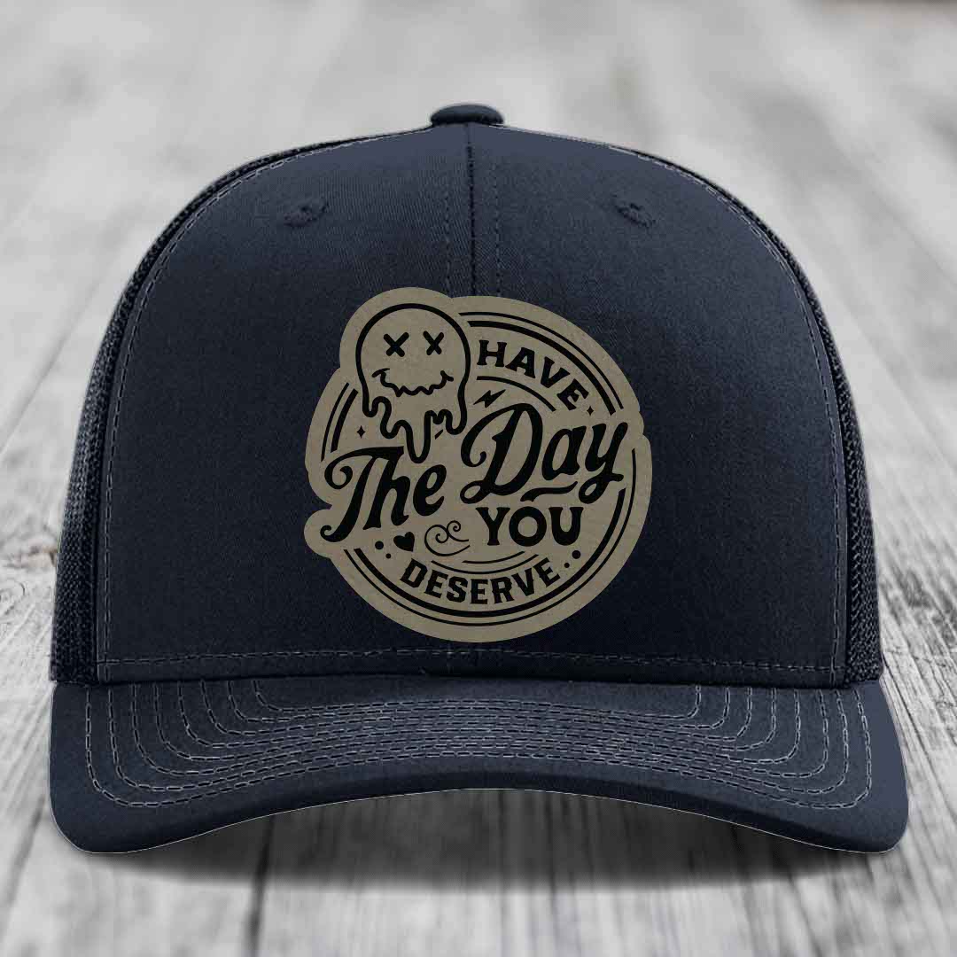 Have the Day You Deserve - Leather Patch Hat - Light Brown to Black Patch - Richardson 112 Snapback Trucker Hat
