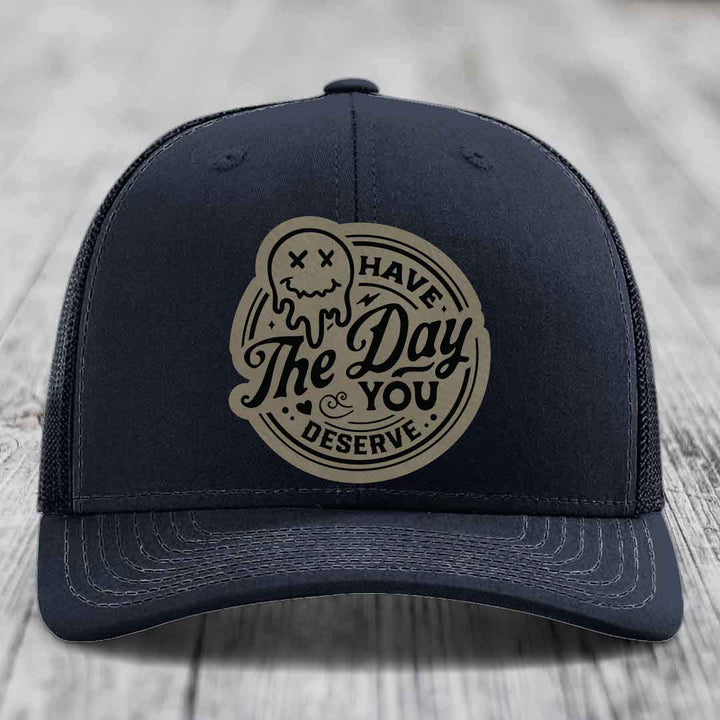 Have the Day You Deserve - Leather Patch Hat - Light Brown to Black Patch - Richardson 112 Snapback Trucker Hat