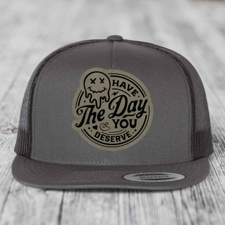 Have the Day You Deserve - Leather Patch Hat - Light Brown to Black Patch - Yupoong 6006 Snapback Flatbill Hat