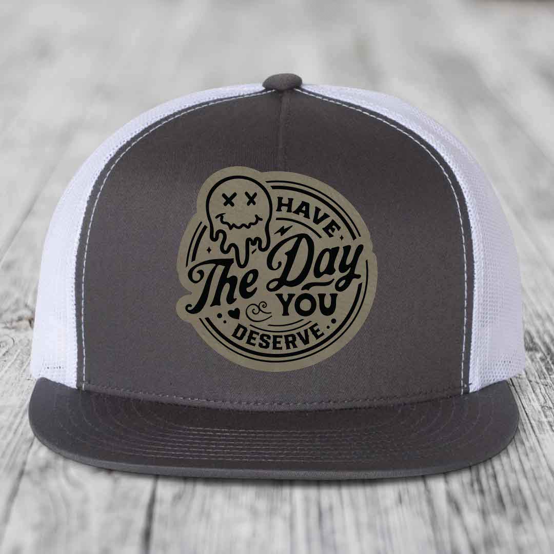 Have the Day You Deserve - Leather Patch Hat - Light Brown to Black Patch - Yupoong 6006 Snapback Flatbill Hat