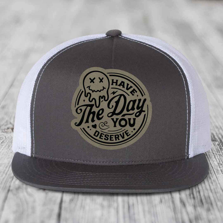 Have the Day You Deserve - Leather Patch Hat - Light Brown to Black Patch - Yupoong 6006 Snapback Flatbill Hat