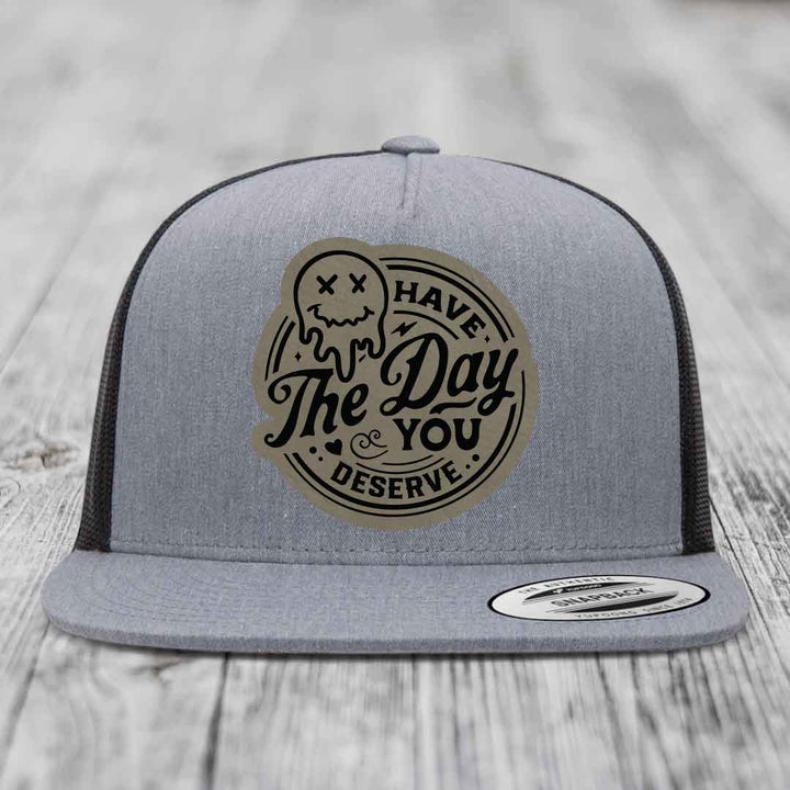 Have the Day You Deserve - Leather Patch Hat - Light Brown to Black Patch - Yupoong 6006 Snapback Flatbill Hat