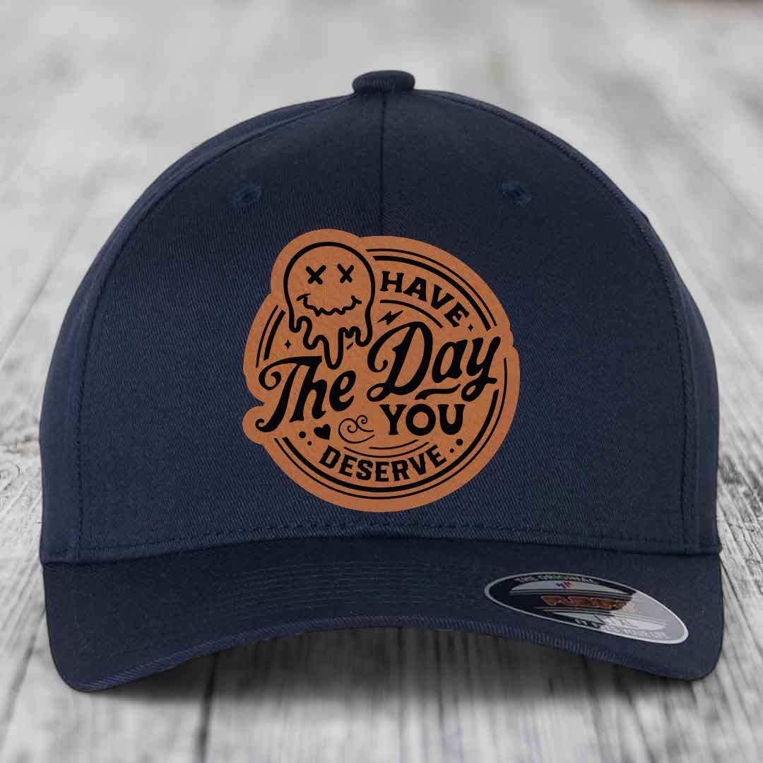 Have the Day You Deserve - Leather Patch Hat - Rawhide to Black Patch - Flexfit 6277 Fitted Hat