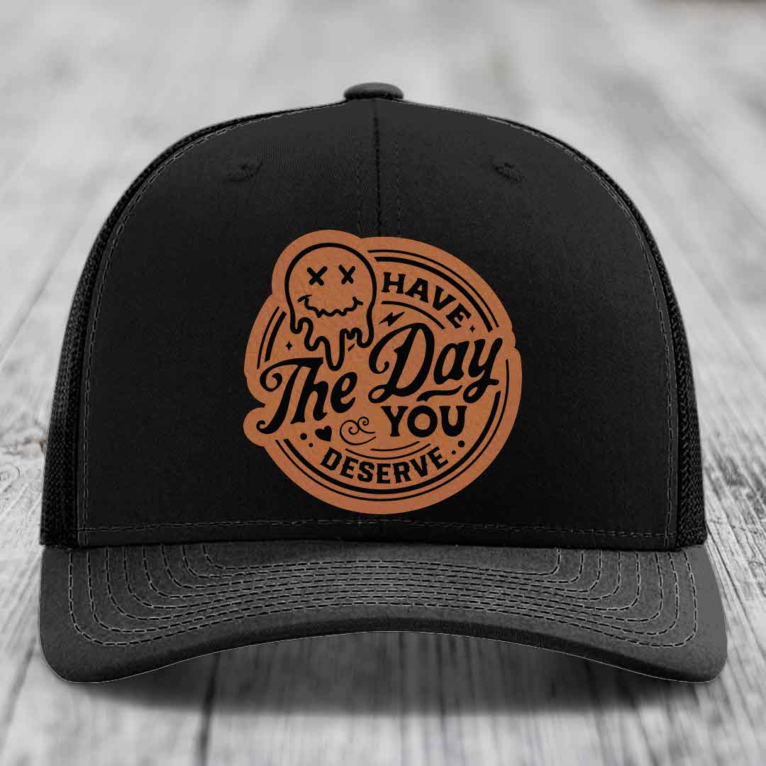 Have the Day You Deserve - Leather Patch Hat - Rawhide to Black Patch - Richardson 112 Snapback Trucker Hat