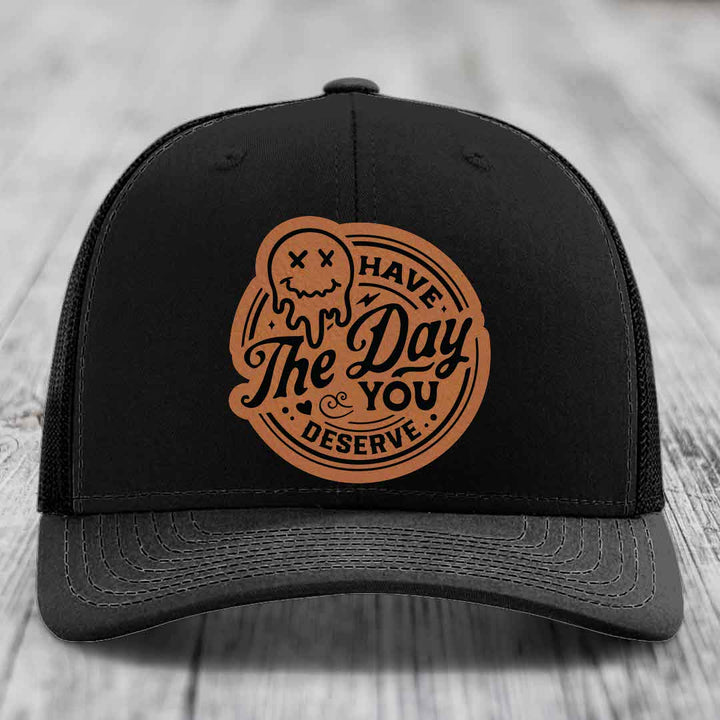 Have the Day You Deserve - Leather Patch Hat - Rawhide to Black Patch - Richardson 112 Snapback Trucker Hat