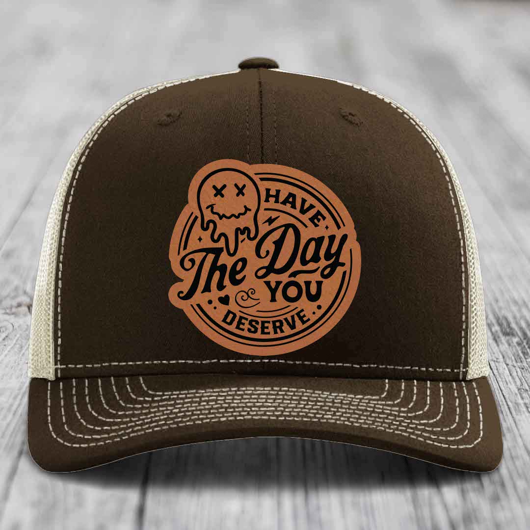 Have the Day You Deserve - Leather Patch Hat - Rawhide to Black Patch - Richardson 112 Snapback Trucker Hat