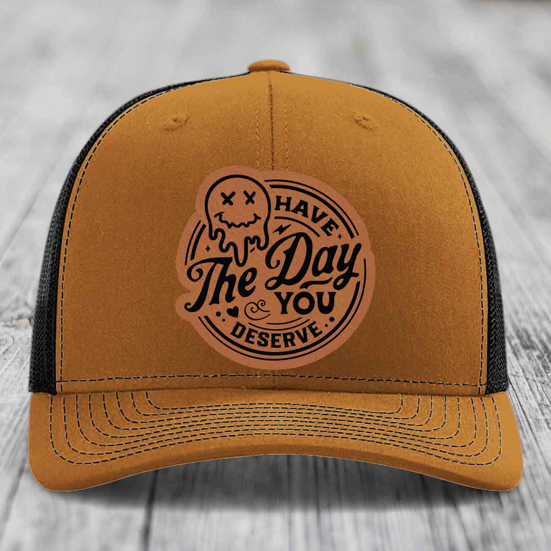Have the Day You Deserve - Leather Patch Hat - Rawhide to Black Patch - Richardson 112 Snapback Trucker Hat