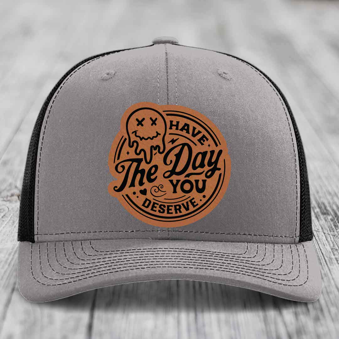 Have the Day You Deserve - Leather Patch Hat - Rawhide to Black Patch - Richardson 112 Snapback Trucker Hat