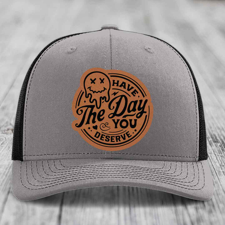Have the Day You Deserve - Leather Patch Hat - Rawhide to Black Patch - Richardson 112 Snapback Trucker Hat