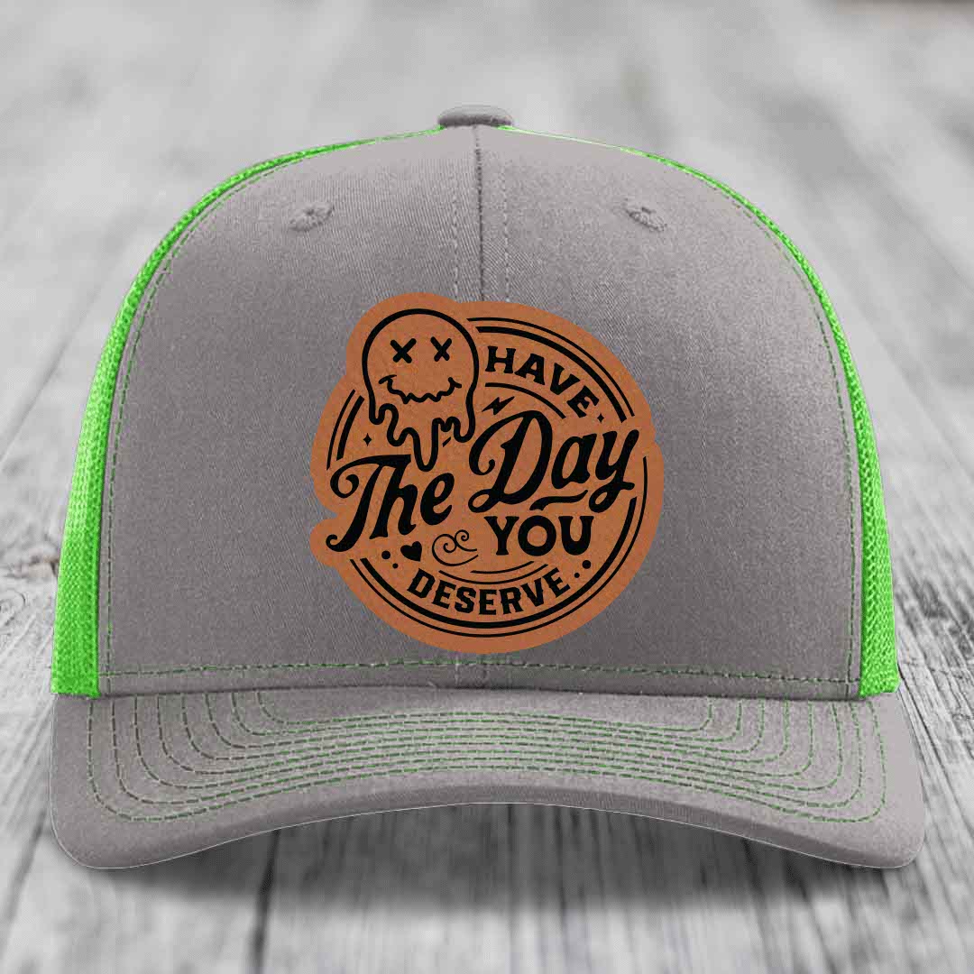 Have the Day You Deserve - Leather Patch Hat - Rawhide to Black Patch - Richardson 112 Snapback Trucker Hat