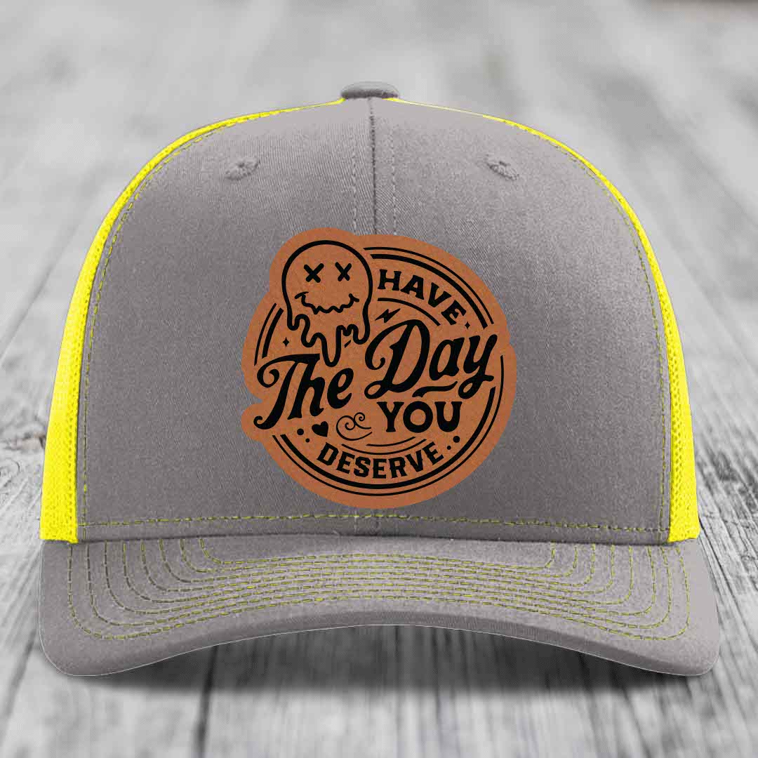 Have the Day You Deserve - Leather Patch Hat - Rawhide to Black Patch - Richardson 112 Snapback Trucker Hat