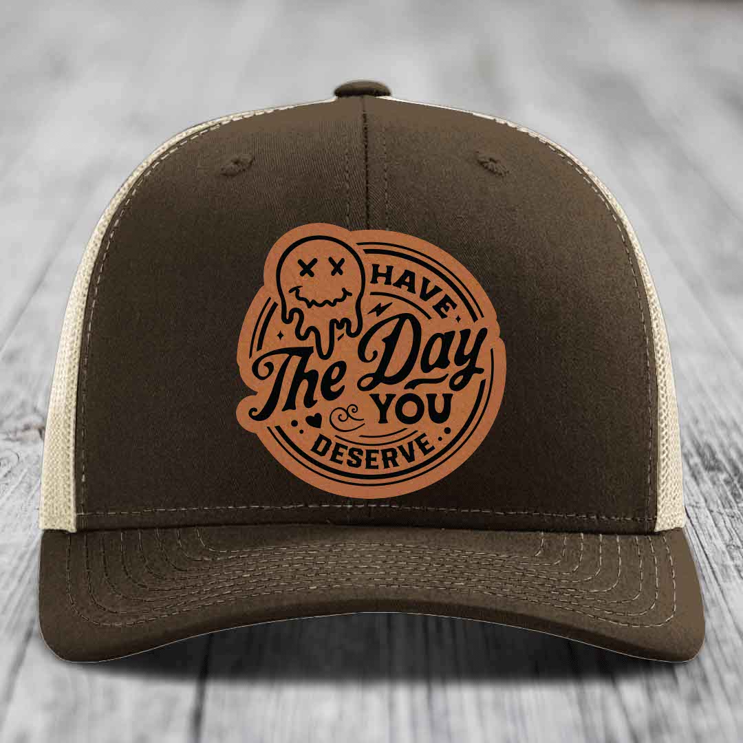 Have the Day You Deserve - Leather Patch Hat - Rawhide to Black Patch - Richardson 112 Snapback Trucker Hat