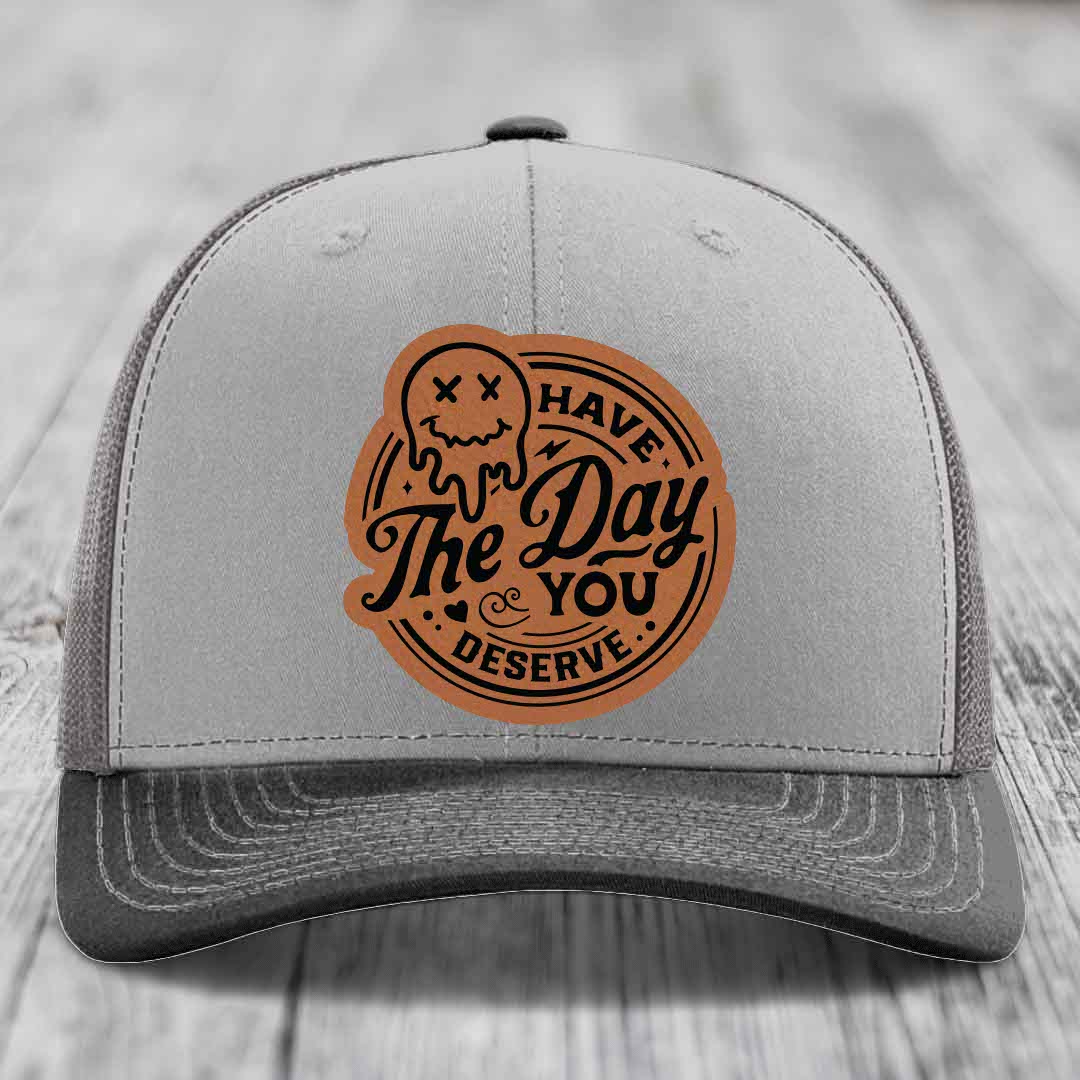 Have the Day You Deserve - Leather Patch Hat - Rawhide to Black Patch - Richardson 112 Snapback Trucker Hat
