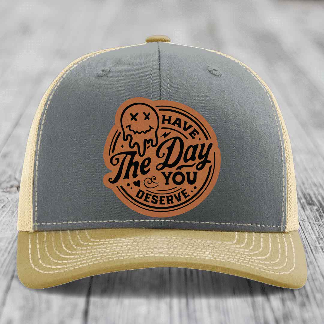 Have the Day You Deserve - Leather Patch Hat - Rawhide to Black Patch - Richardson 112 Snapback Trucker Hat