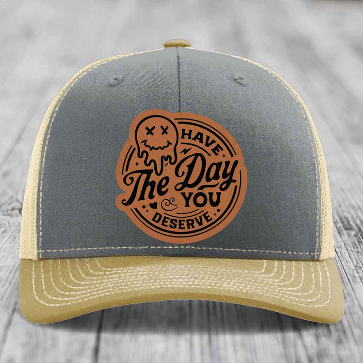 Have the Day You Deserve - Leather Patch Hat - Rawhide to Black Patch - Richardson 112 Snapback Trucker Hat