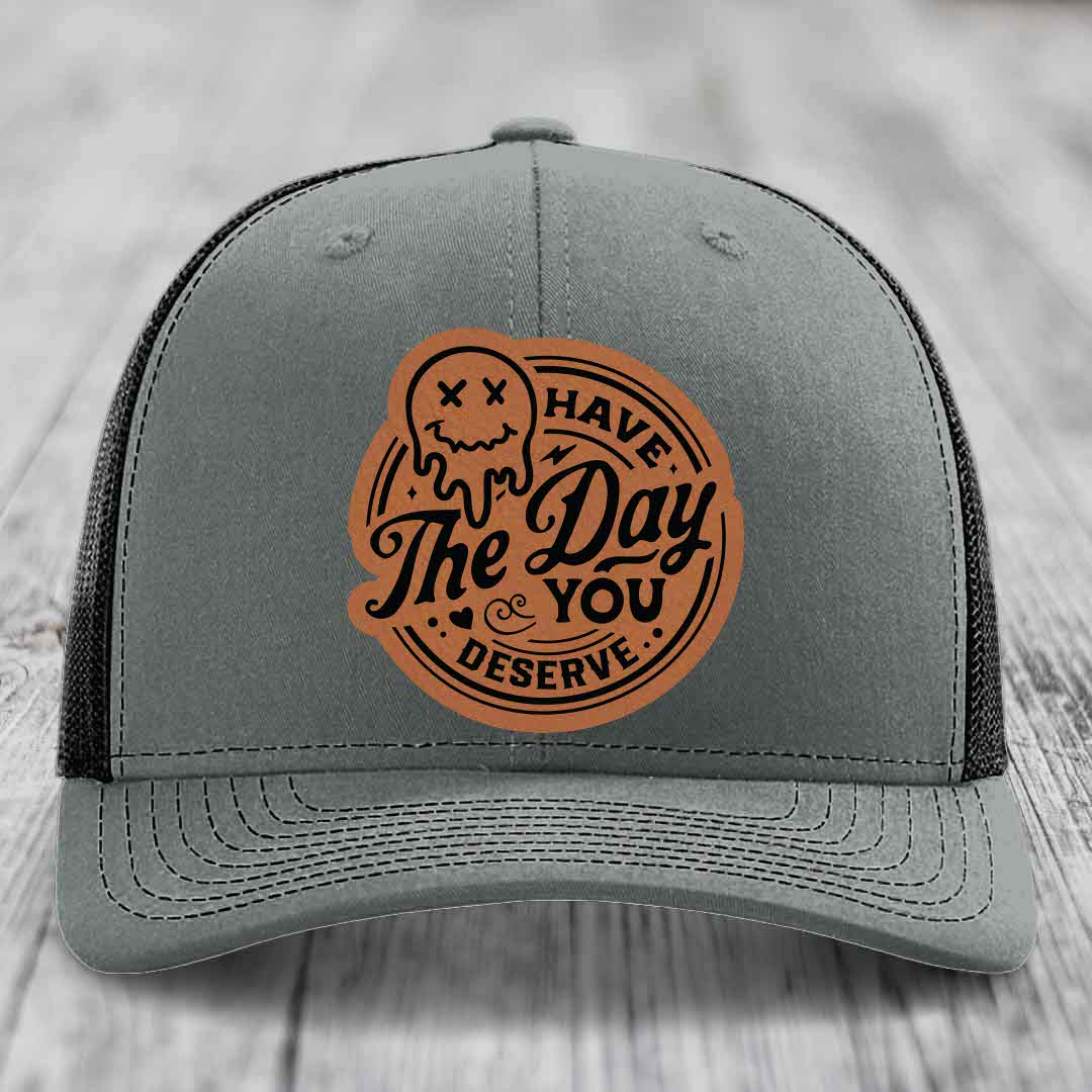 Have the Day You Deserve - Leather Patch Hat - Rawhide to Black Patch - Richardson 112 Snapback Trucker Hat