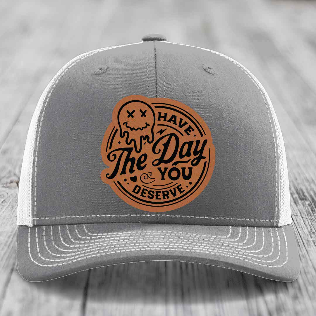 Have the Day You Deserve - Leather Patch Hat - Rawhide to Black Patch - Richardson 112 Snapback Trucker Hat