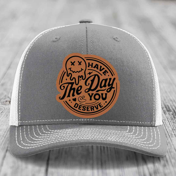 Have the Day You Deserve - Leather Patch Hat - Rawhide to Black Patch - Richardson 112 Snapback Trucker Hat