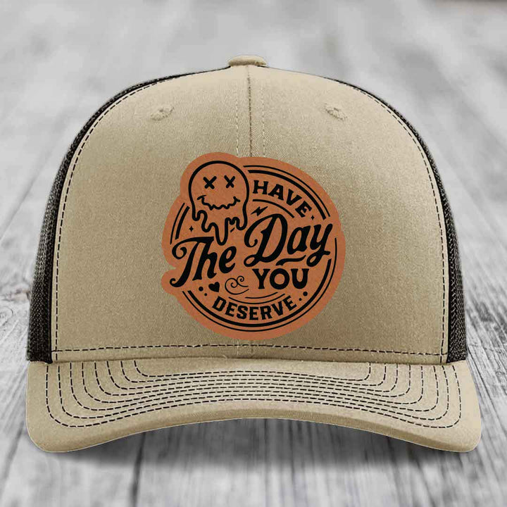 Have the Day You Deserve - Leather Patch Hat - Rawhide to Black Patch - Richardson 112 Snapback Trucker Hat