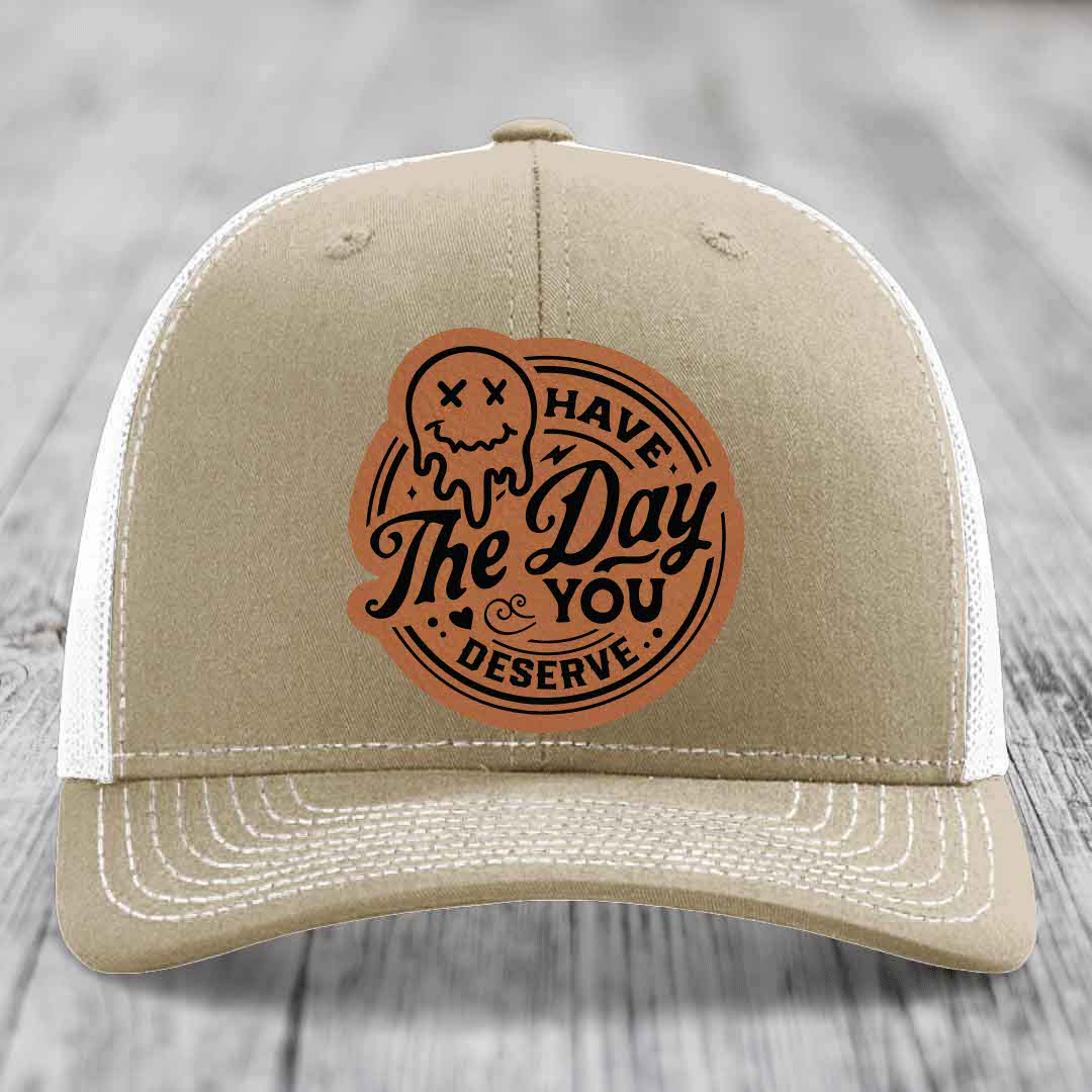 Have the Day You Deserve - Leather Patch Hat - Rawhide to Black Patch - Richardson 112 Snapback Trucker Hat