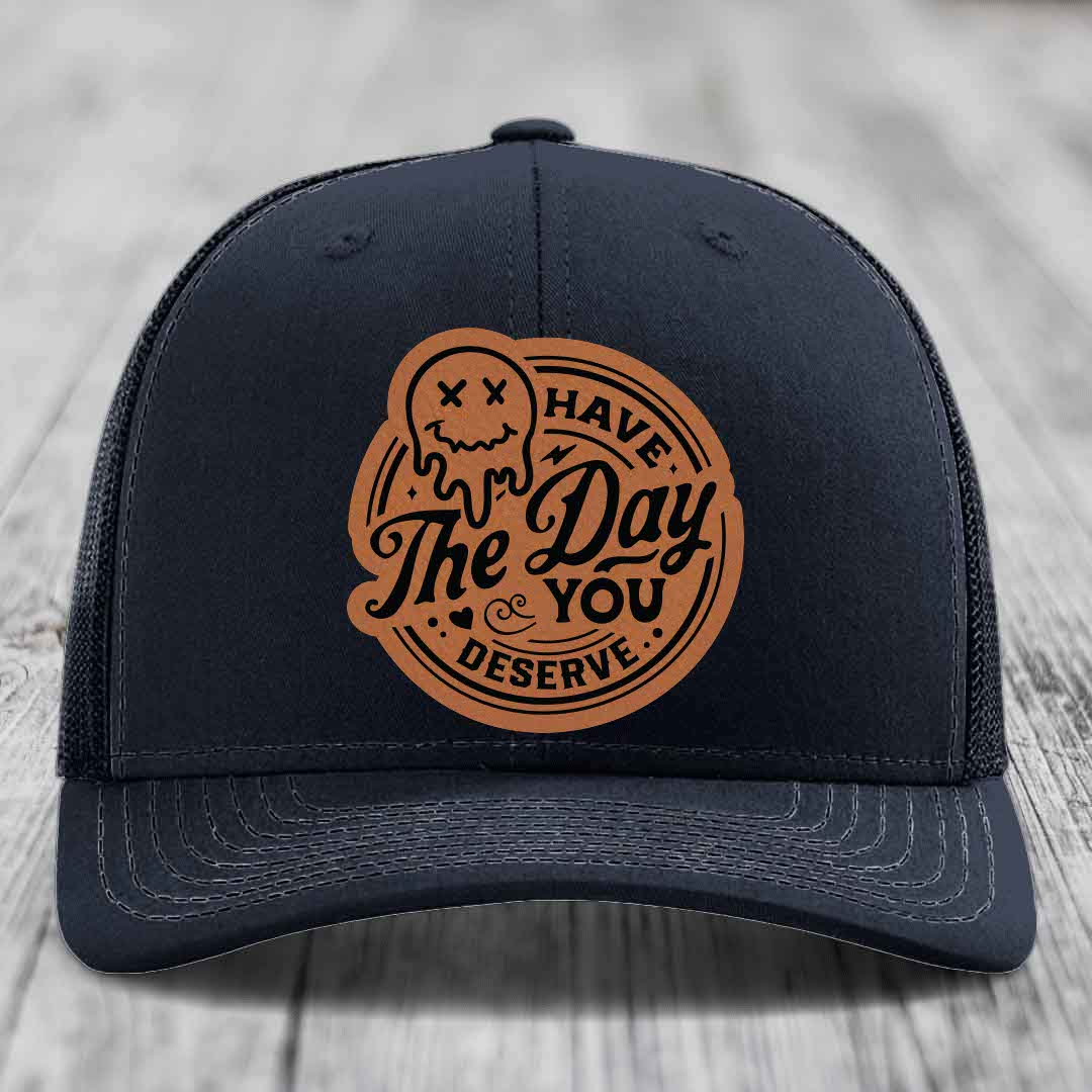 Have the Day You Deserve - Leather Patch Hat - Rawhide to Black Patch - Richardson 112 Snapback Trucker Hat