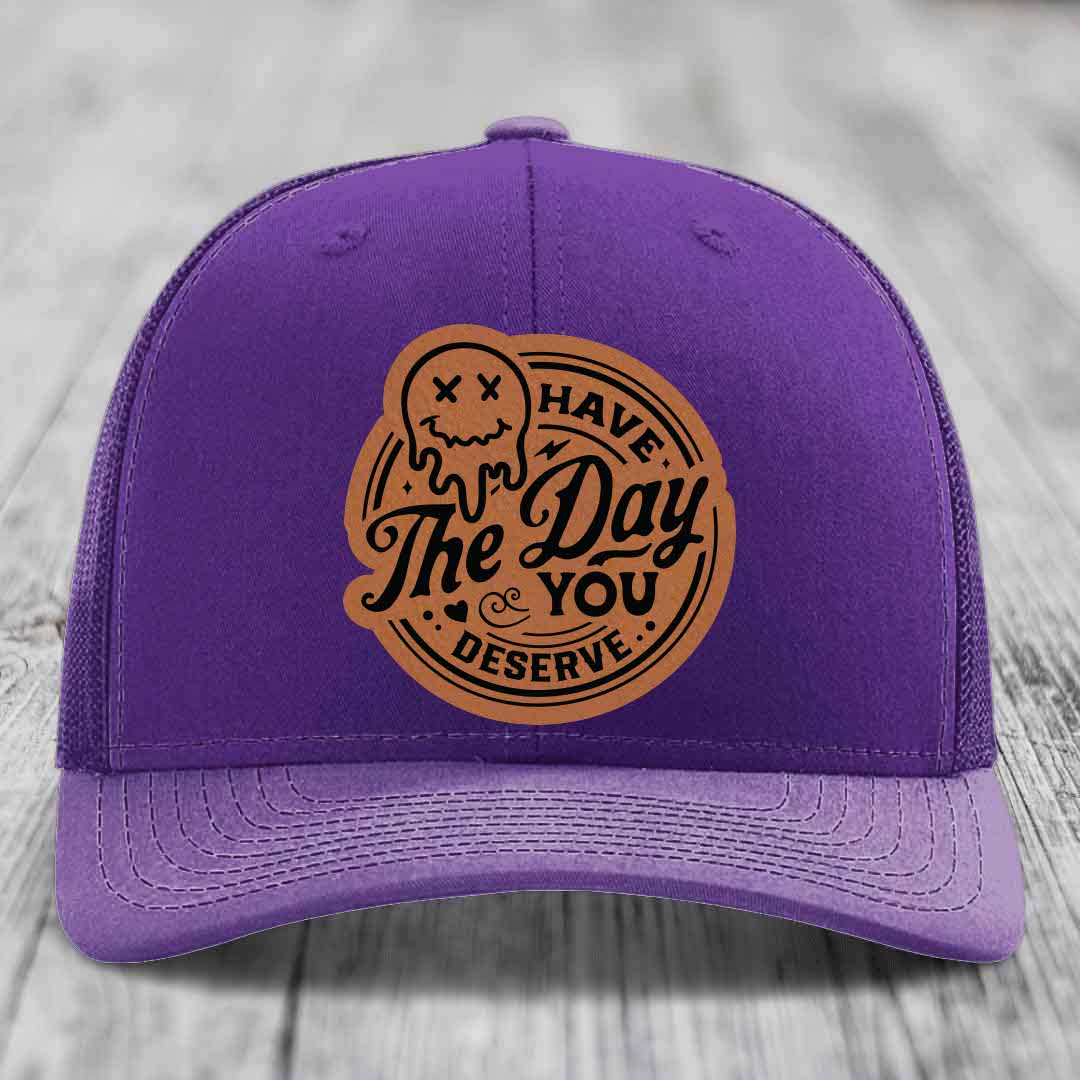 Have the Day You Deserve - Leather Patch Hat - Rawhide to Black Patch - Richardson 112 Snapback Trucker Hat