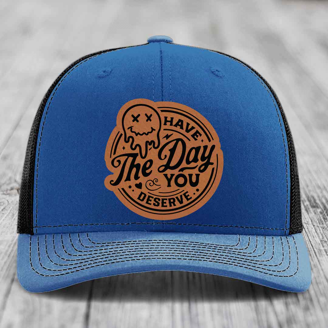 Have the Day You Deserve - Leather Patch Hat - Rawhide to Black Patch - Richardson 112 Snapback Trucker Hat