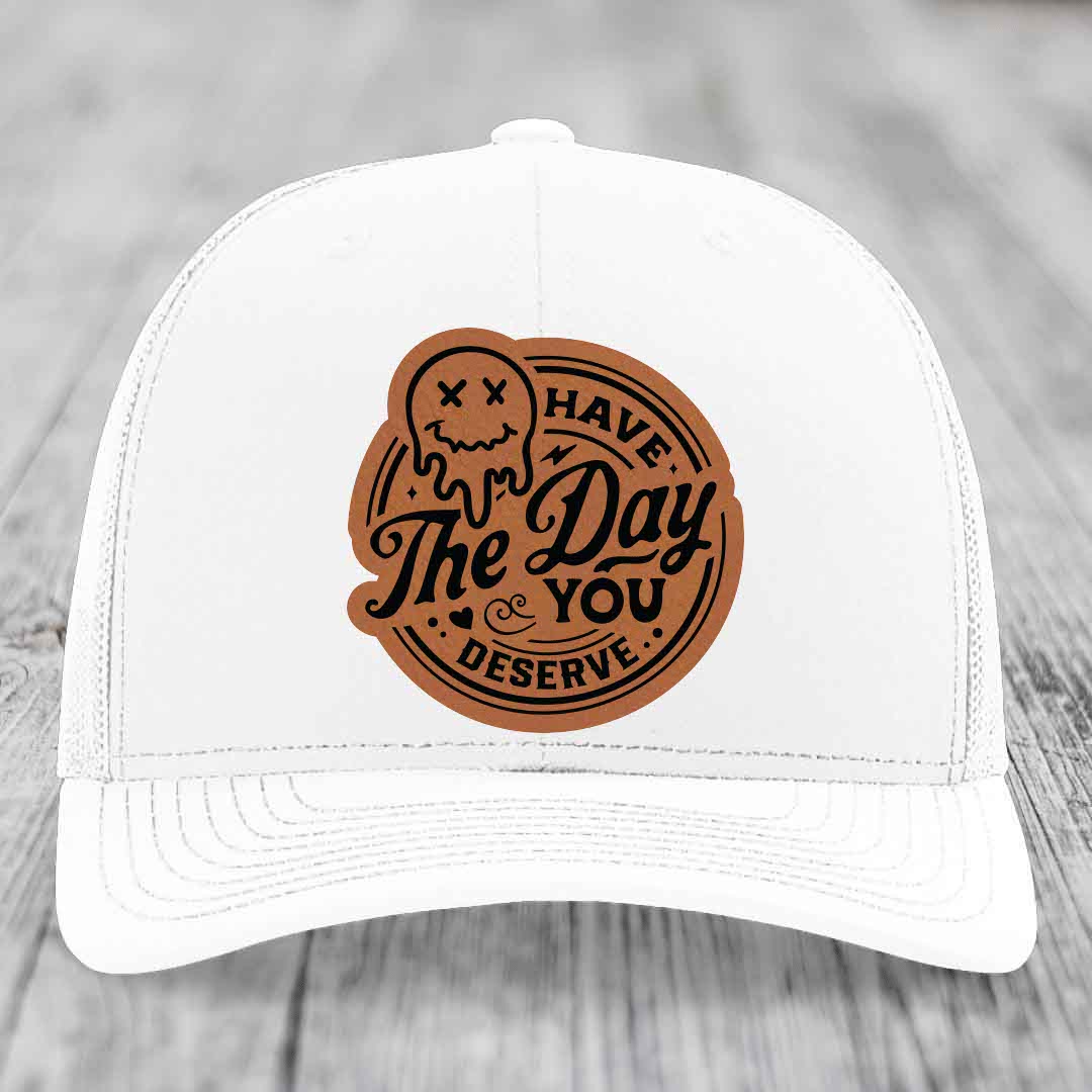 Have the Day You Deserve - Leather Patch Hat - Rawhide to Black Patch - Richardson 112 Snapback Trucker Hat