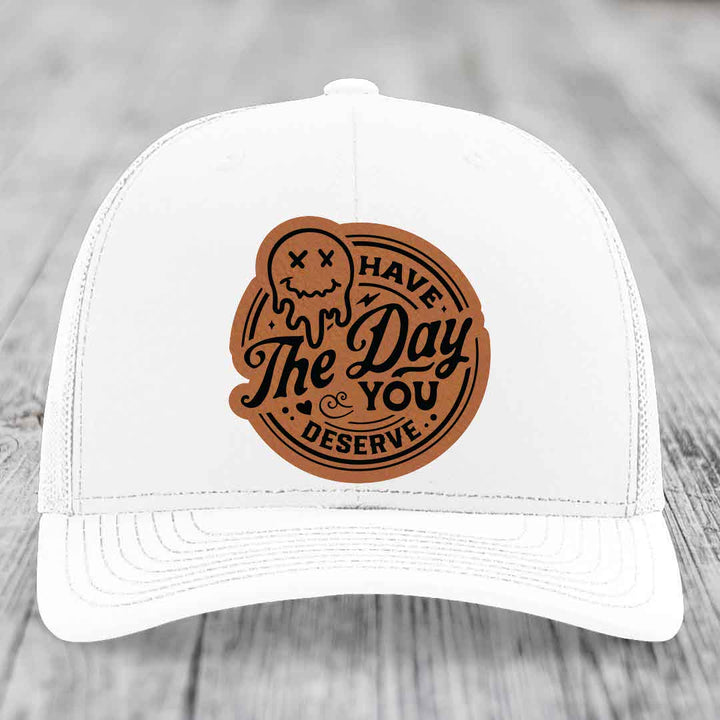 Have the Day You Deserve - Leather Patch Hat - Rawhide to Black Patch - Richardson 112 Snapback Trucker Hat