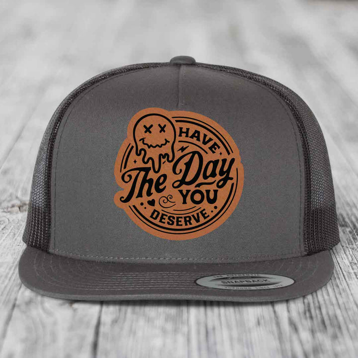 Have the Day You Deserve - Leather Patch Hat - Rawhide to Black Patch - Yupoong 6006 Snapback Flatbill Hat