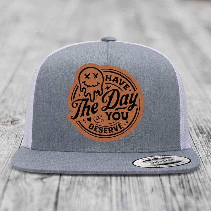 Have the Day You Deserve - Leather Patch Hat - Rawhide to Black Patch - Yupoong 6006 Snapback Flatbill Hat